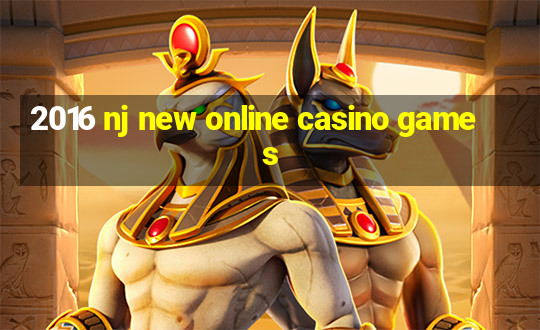 2016 nj new online casino games