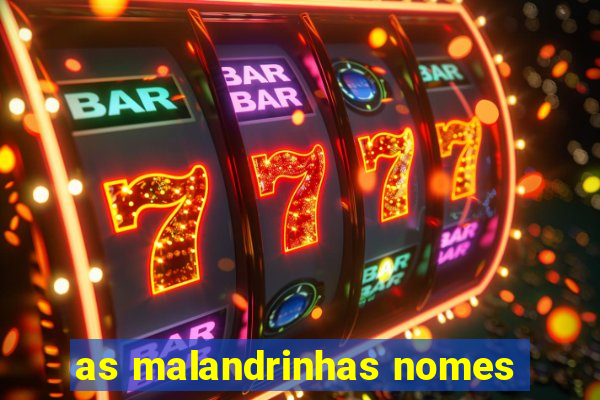 as malandrinhas nomes