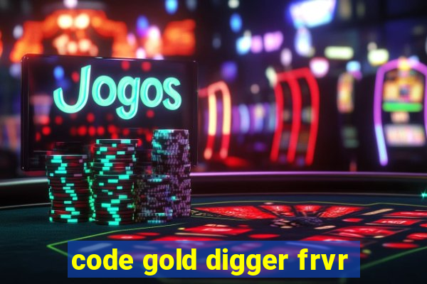 code gold digger frvr