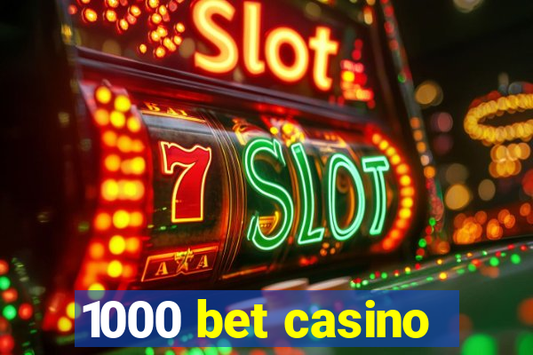 1000 bet casino