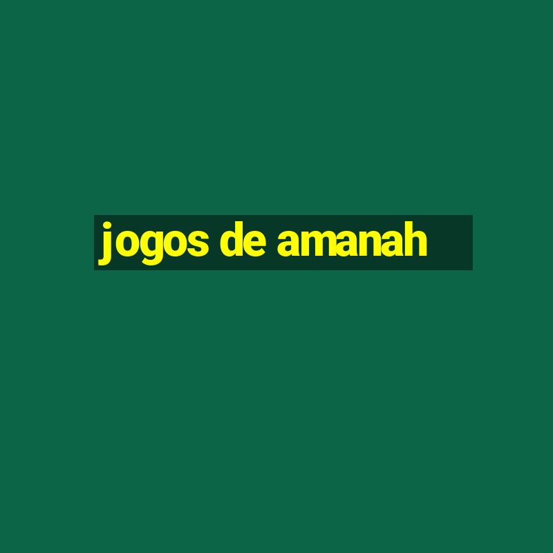 jogos de amanah