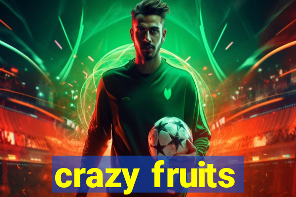 crazy fruits