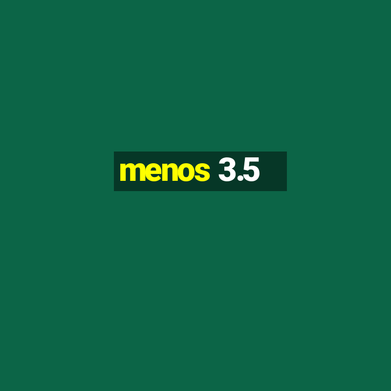 menos 3.5