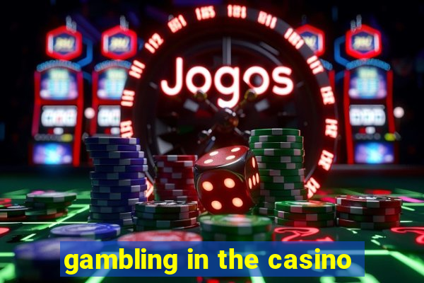 gambling in the casino