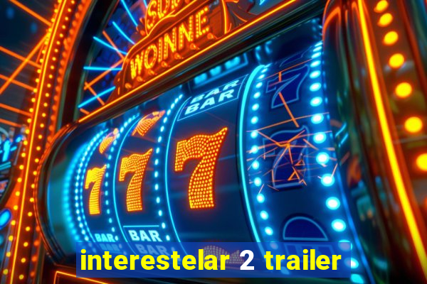 interestelar 2 trailer