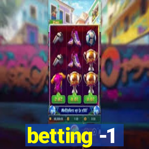 betting -1