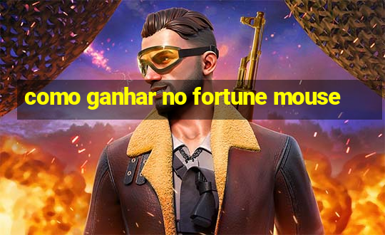 como ganhar no fortune mouse