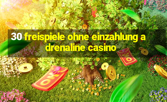 30 freispiele ohne einzahlung adrenaline casino