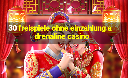 30 freispiele ohne einzahlung adrenaline casino