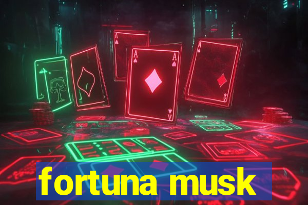 fortuna musk