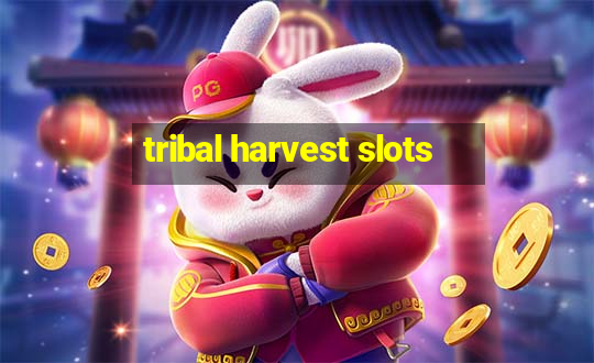 tribal harvest slots