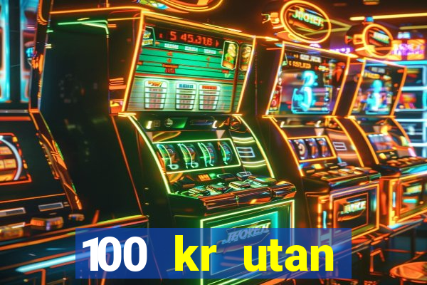 100 kr utan ins?ttning casino