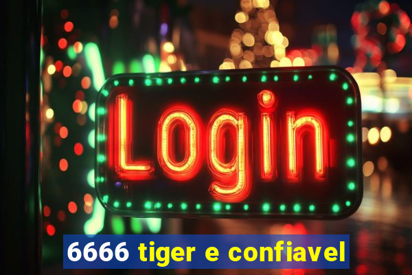 6666 tiger e confiavel