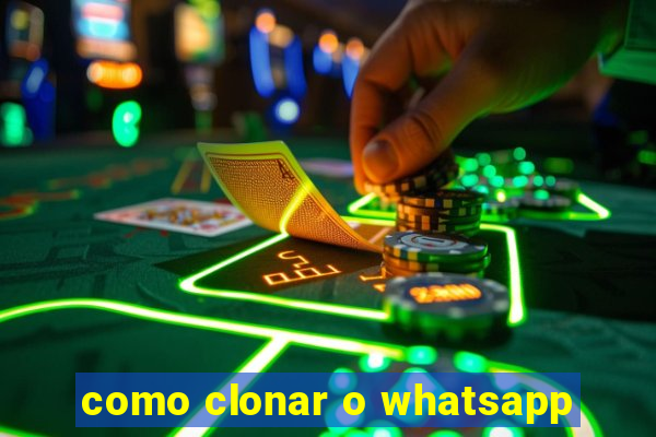 como clonar o whatsapp