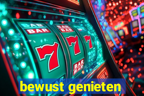 bewust genieten