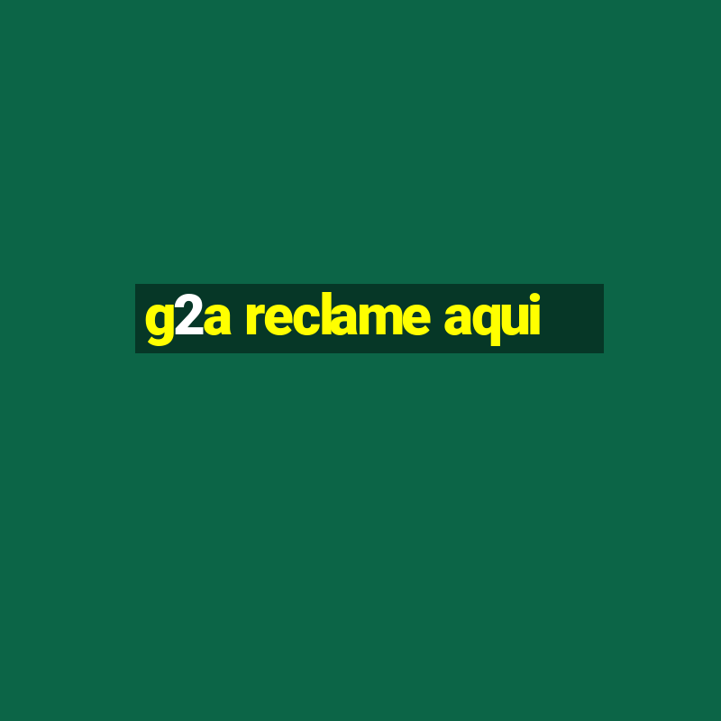 g2a reclame aqui