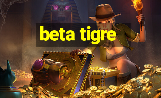 beta tigre