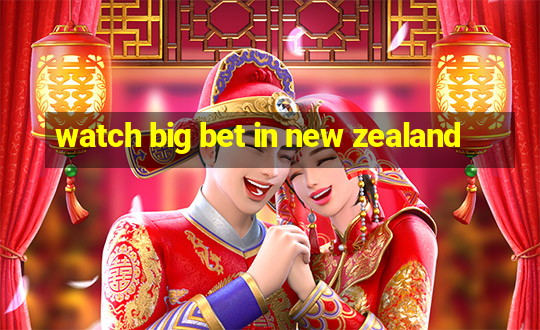 watch big bet in new zealand