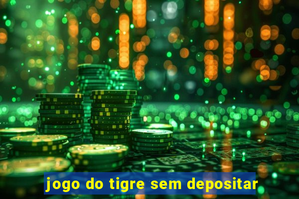 jogo do tigre sem depositar