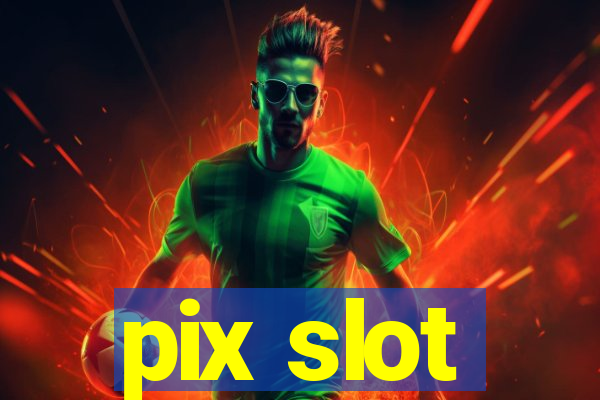 pix slot