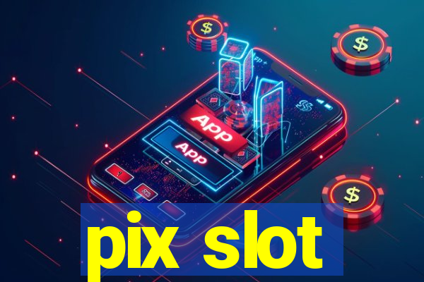 pix slot