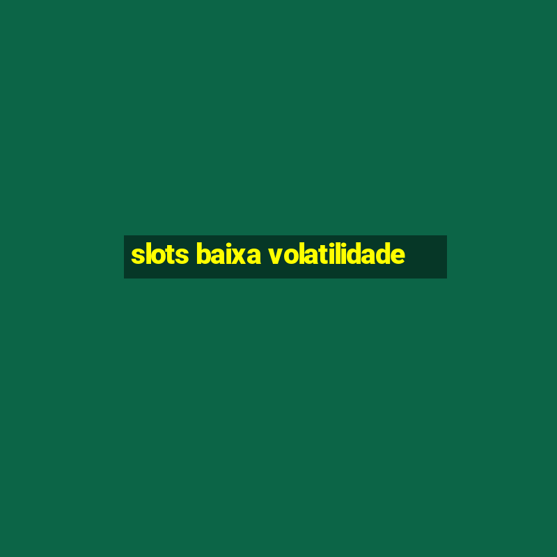 slots baixa volatilidade