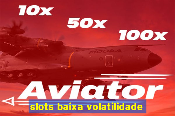 slots baixa volatilidade