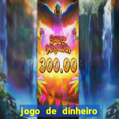 jogo de dinheiro de gra?a