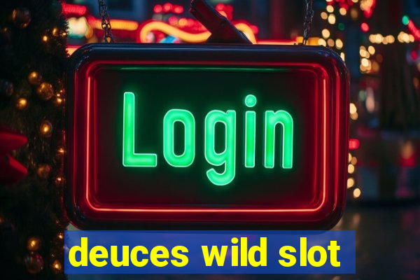 deuces wild slot