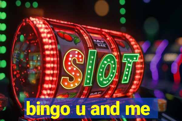 bingo u and me