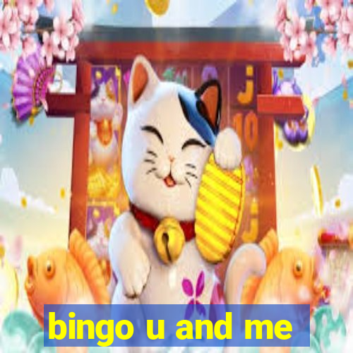 bingo u and me