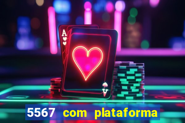 5567 com plataforma de jogos