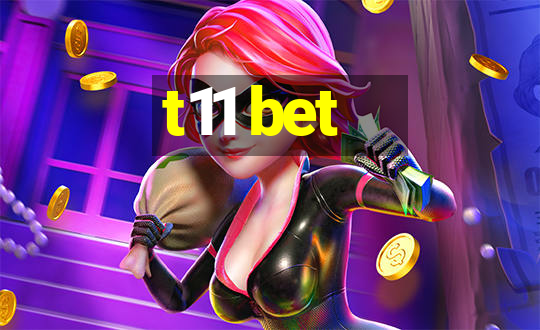 t11 bet