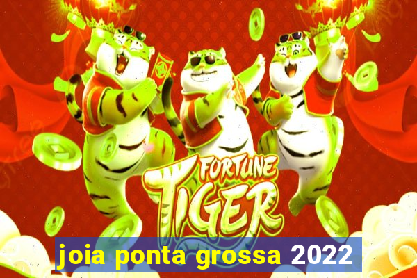 joia ponta grossa 2022