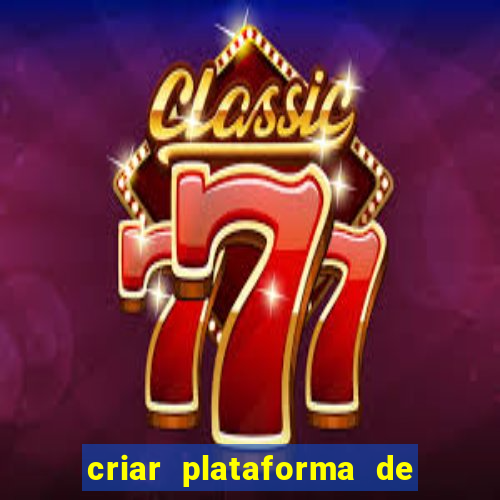 criar plataforma de jogos slots