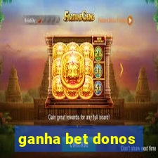 ganha bet donos