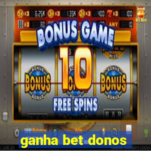 ganha bet donos