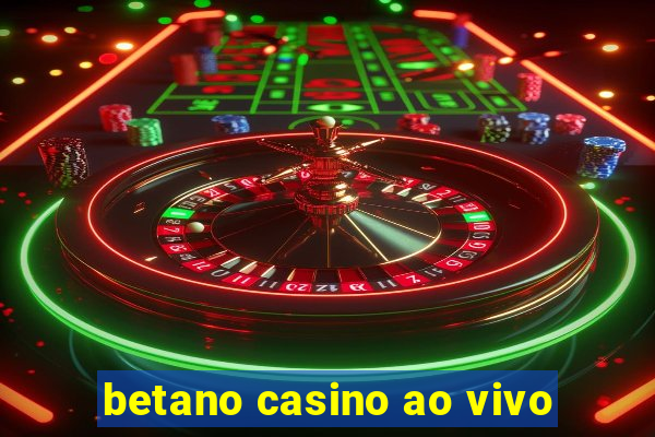 betano casino ao vivo