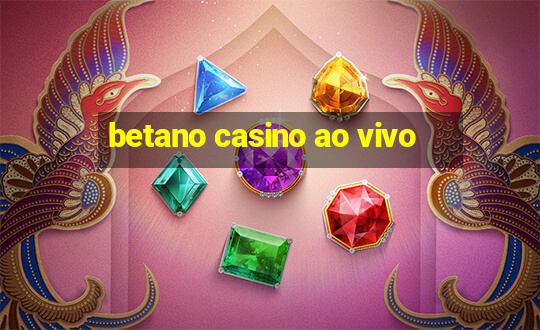 betano casino ao vivo