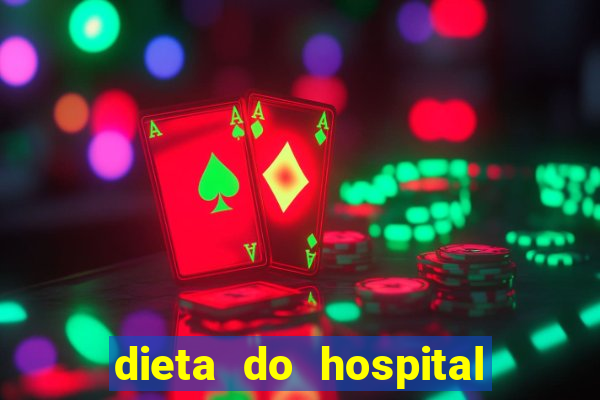 dieta do hospital do coração