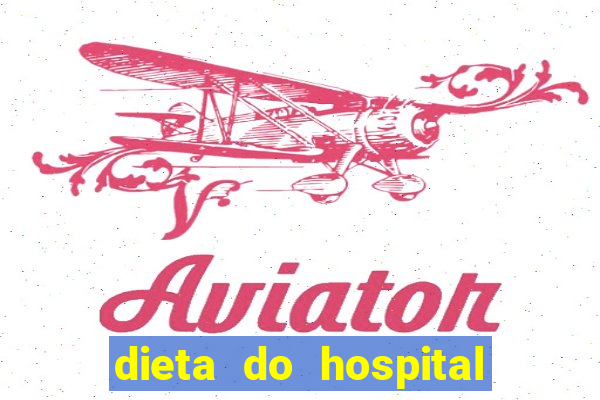 dieta do hospital do coração