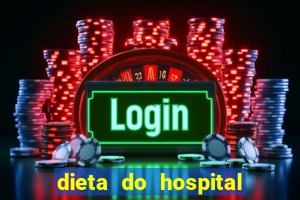 dieta do hospital do coração