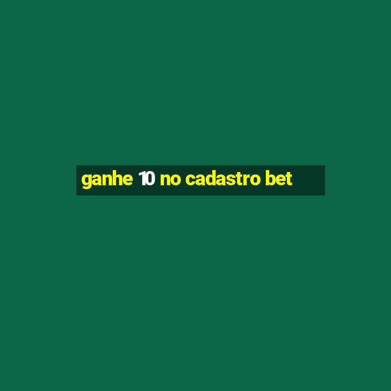 ganhe 10 no cadastro bet