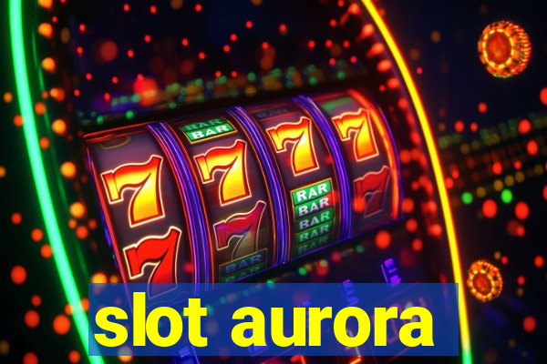 slot aurora