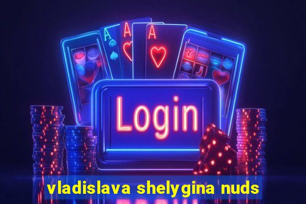 vladislava shelygina nuds