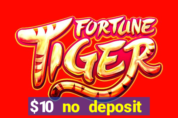 $10 no deposit casino bonuses