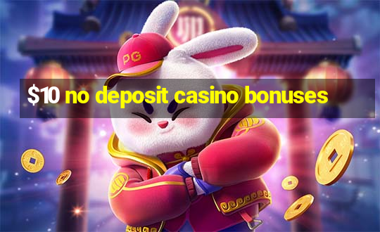 $10 no deposit casino bonuses