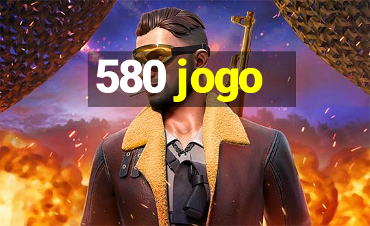 580 jogo