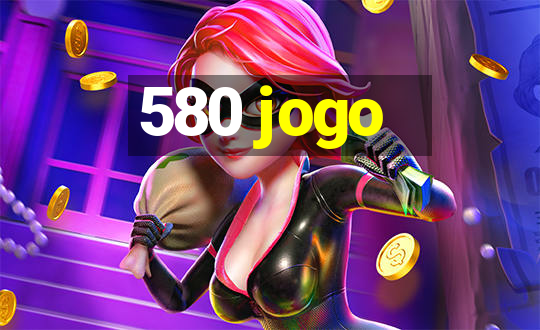 580 jogo