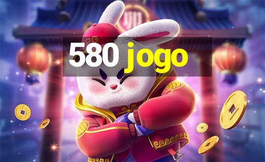 580 jogo